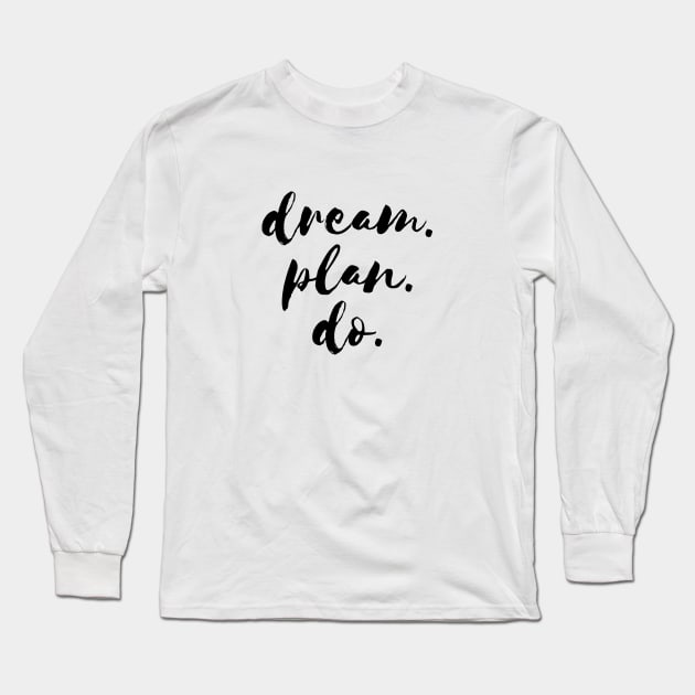 dream. plan. do. Quote Black Typography Long Sleeve T-Shirt by DailyQuote